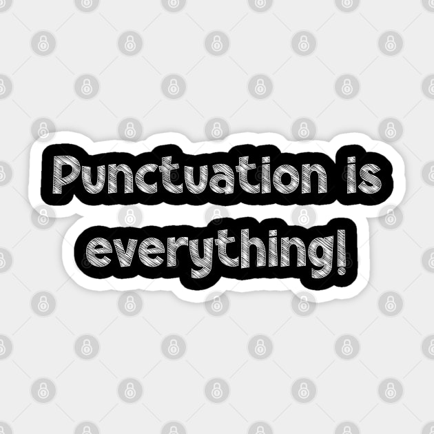 Punctuation is everything!, National Grammar Day, Teacher Gift, Child Gift, Grammar Police, Grammar Nazi, Grammar Quotes, Funny Grammar, Sticker by DivShot 